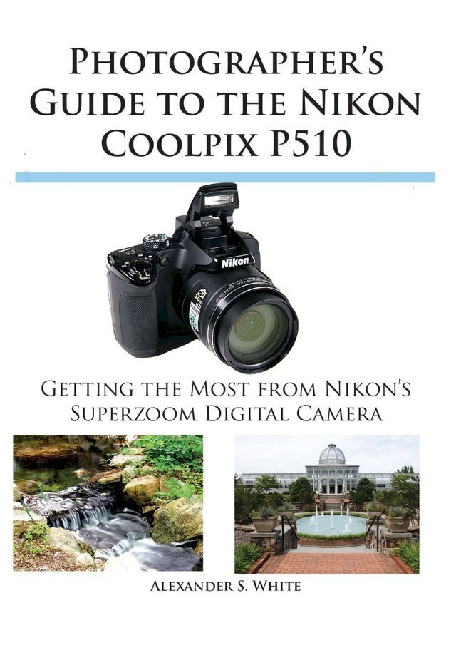  Photographer's Guide to the Nikon Coolpix P510(Kobo/電子書)