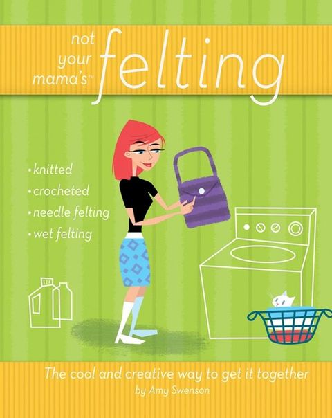 Not Your Mama's Felting(Kobo/電子書)