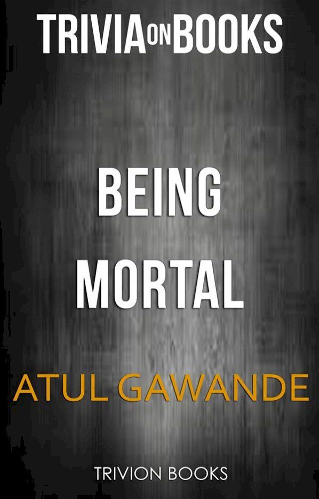  Being Mortal by Atul Gawande (Trivia-On-Books)(Kobo/電子書)