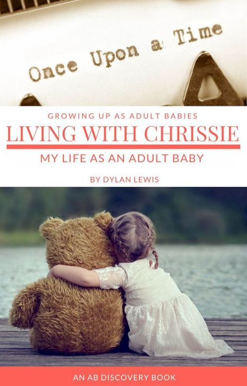 Once Upon a Time: Living with Chrissie - My Life As An Adult Baby(Kobo/電子書)