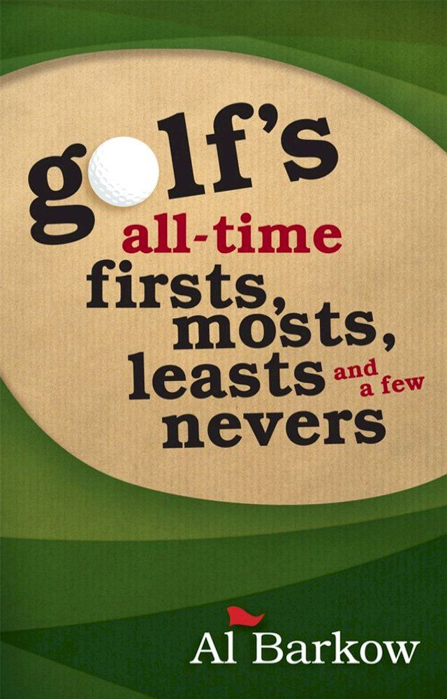  Golf's All-Time Firsts, Mosts, Leasts, and a Few Nevers(Kobo/電子書)