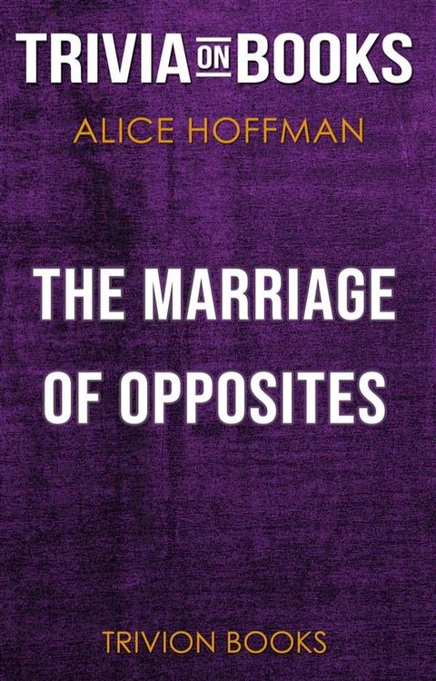 The Marriage of Opposites by Alice Hoffman (Trivia-On-Books)(Kobo/電子書)