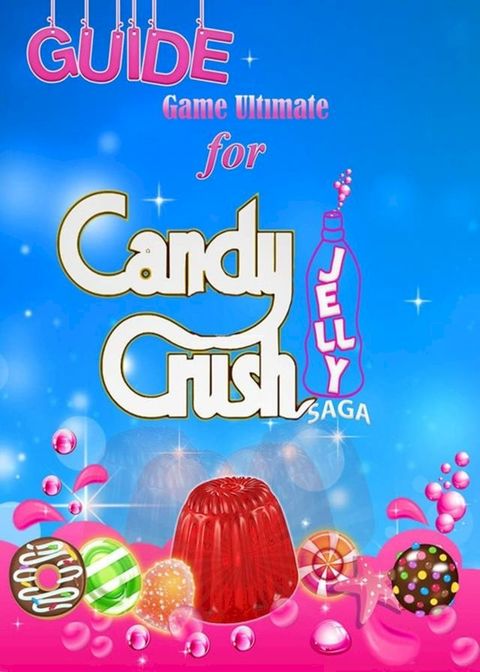 Candy Crush Jelly Saga Tips, Cheats and Strategies(Kobo/電子書)