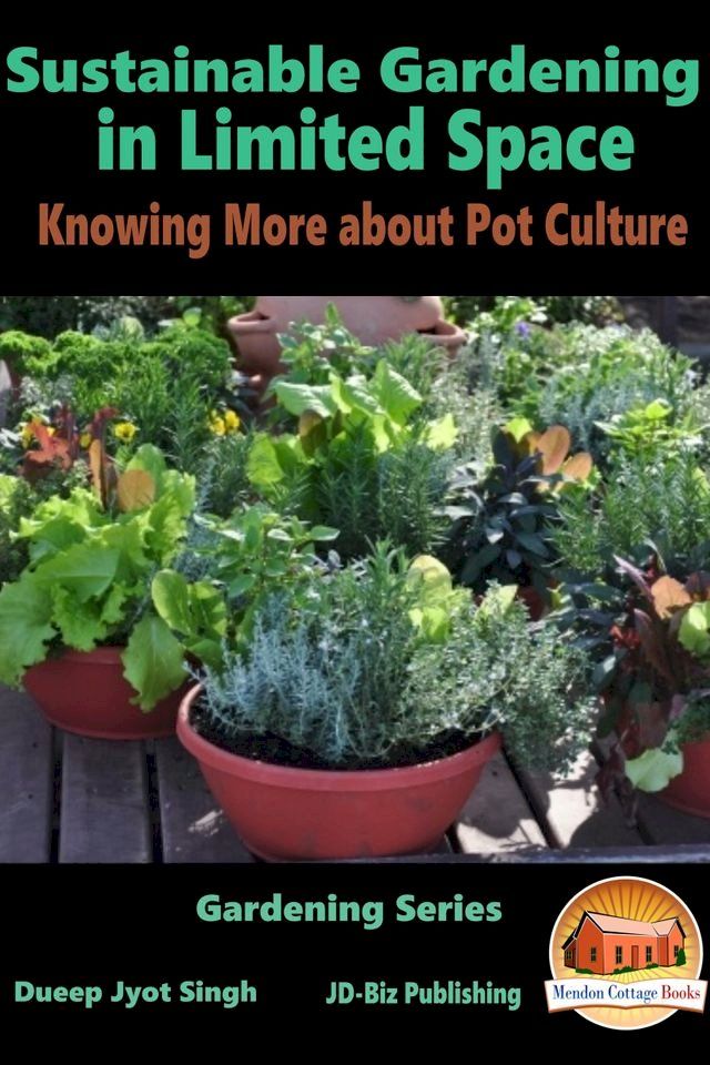  Sustainable Gardening in Limited Space: Knowing More about Pot Culture(Kobo/電子書)