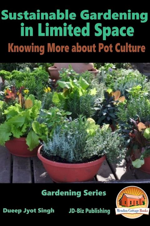 Sustainable Gardening in Limited Space: Knowing More about Pot Culture(Kobo/電子書)