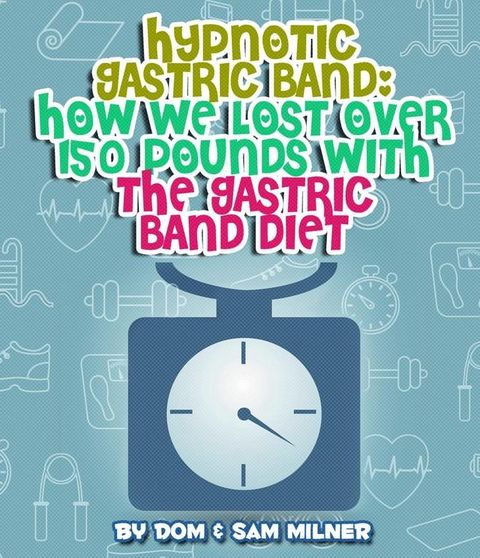 Hypnotic Gastric Band: How We Lost Over 150 Pounds With The Gastric Band Diet(Kobo/電子書)