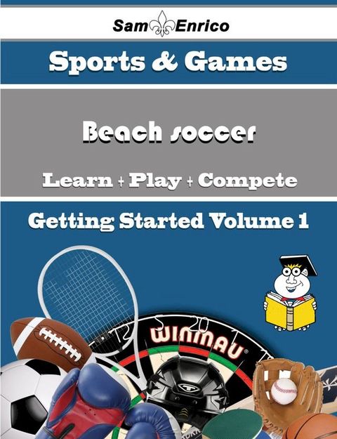 A Beginners Guide to Beach soccer (Volume 1)(Kobo/電子書)