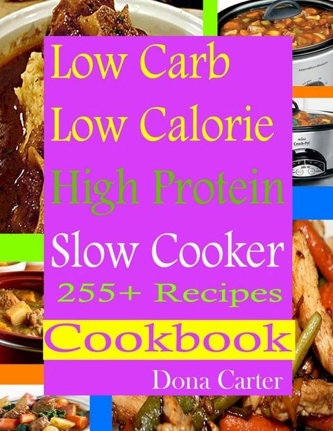 Low Carb Low Calorie High Protein Slow Cooker 255+ Recipes Cookbook(Kobo/電子書)