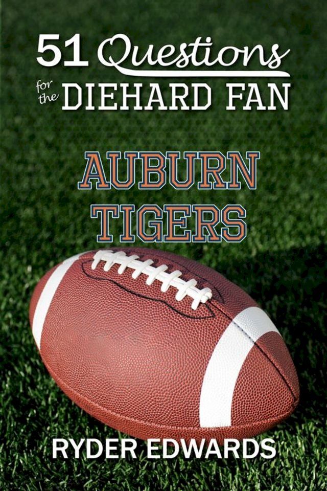  51 Questions for the Diehard Fan: Auburn Tigers(Kobo/電子書)