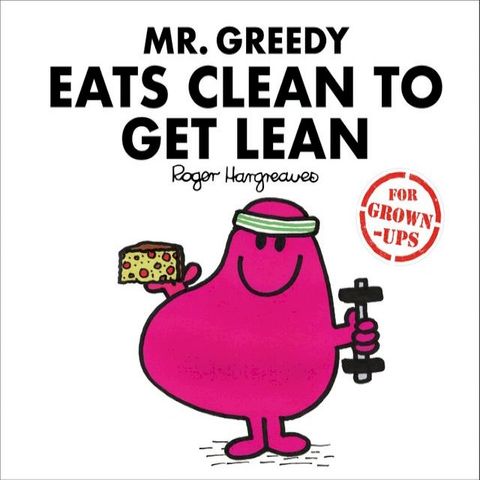 Mr. Greedy Eats Clean to Get Lean (Mr. Men for Grown-ups)(Kobo/電子書)