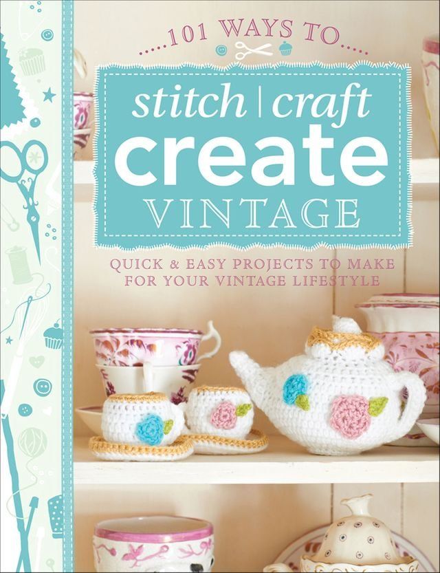  101 Ways to Stitch, Craft, Create Vintage(Kobo/電子書)