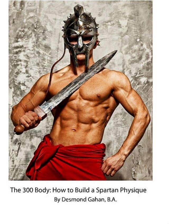  The 300 Body: How to Build the Spartan Physique(Kobo/電子書)