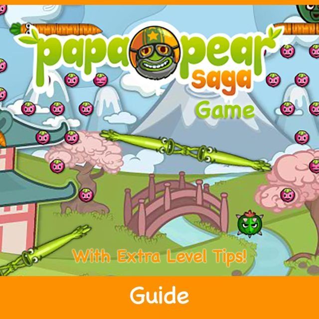  Papa Pear Saga Game: Guide With Extra Level Tips!(Kobo/電子書)