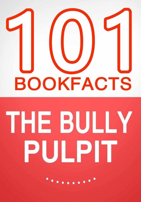 The Bully Pulpit – 101 Amazing Facts You Didn’t Know(Kobo/電子書)