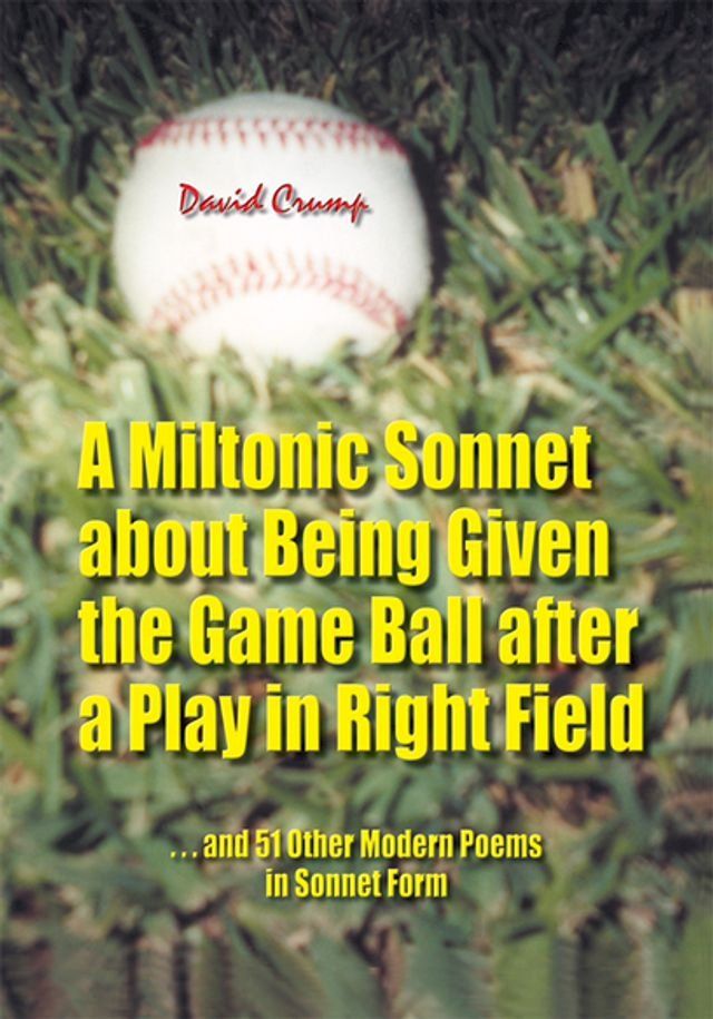  A Miltonic Sonnet About Being Given the Game Ball After a Play in Right Field(Kobo/電子書)