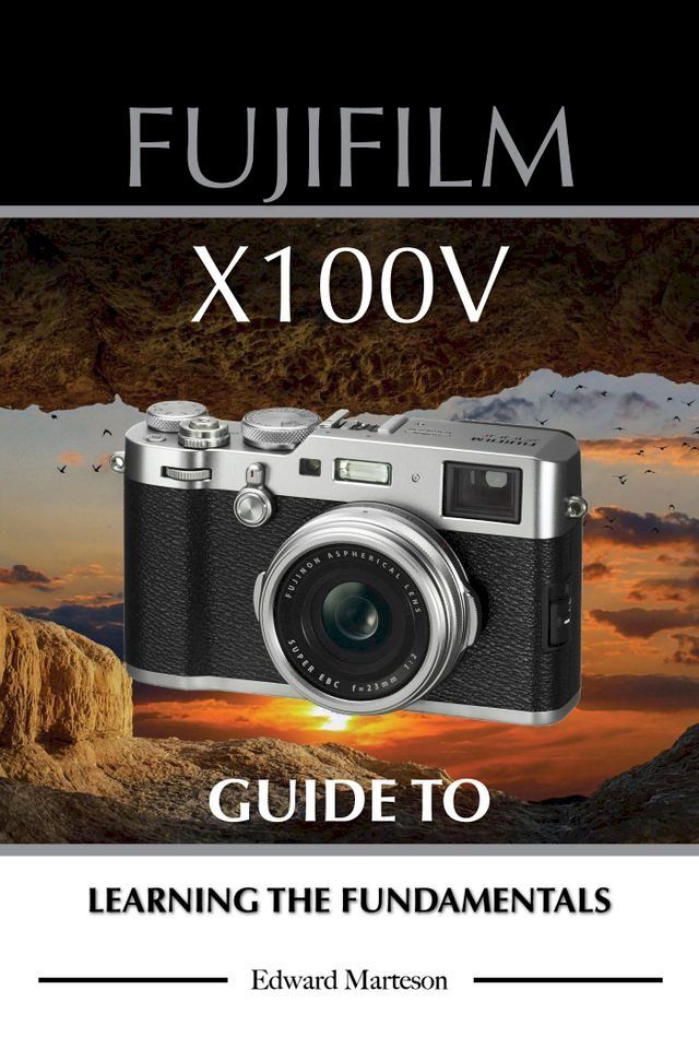  Fujifilm X100V: Guide to Learning the Fundamentals(Kobo/電子書)