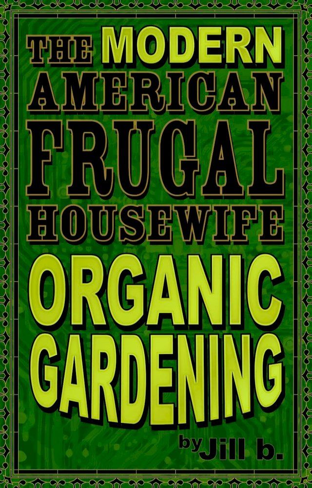  The Modern American Frugal Housewife Book #2: Organic Gardening(Kobo/電子書)