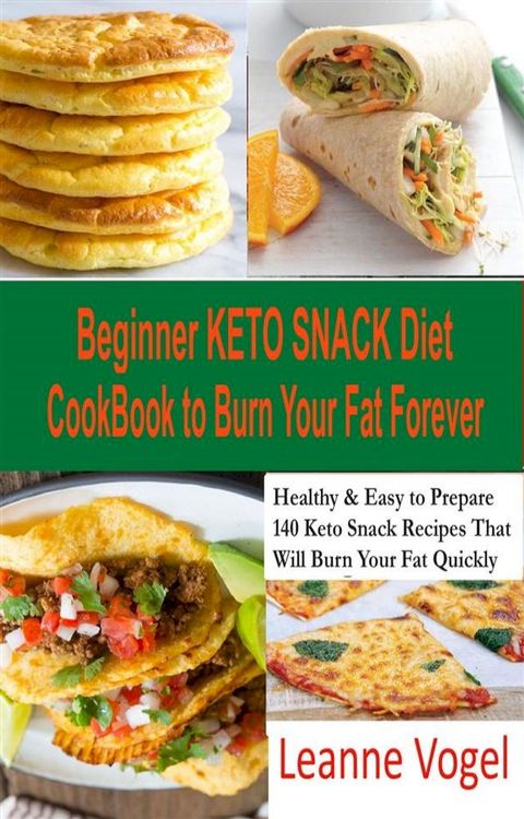 Beginner Keto Snack Diet Cookbook to Burn Fat Forever(Kobo/電子書)