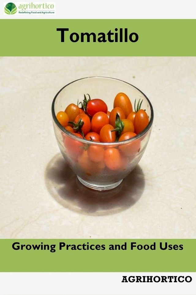  Tomatillo: Growing Practices and Food Uses(Kobo/電子書)