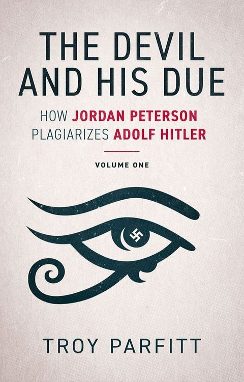 The Devil and His Due: How Jordan Peterson Plagiarizes Adolf Hitler, Volume One(Kobo/電子書)