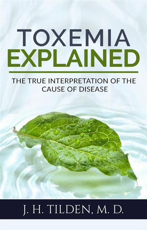 Toxemia Explained: The True Interpretation of the Cause of Disease (Revised Edition)(Kobo/電子書)