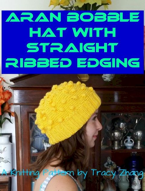 Aran Bobble Hat with Straight Ribbed Edging Knitting Pattern(Kobo/電子書)