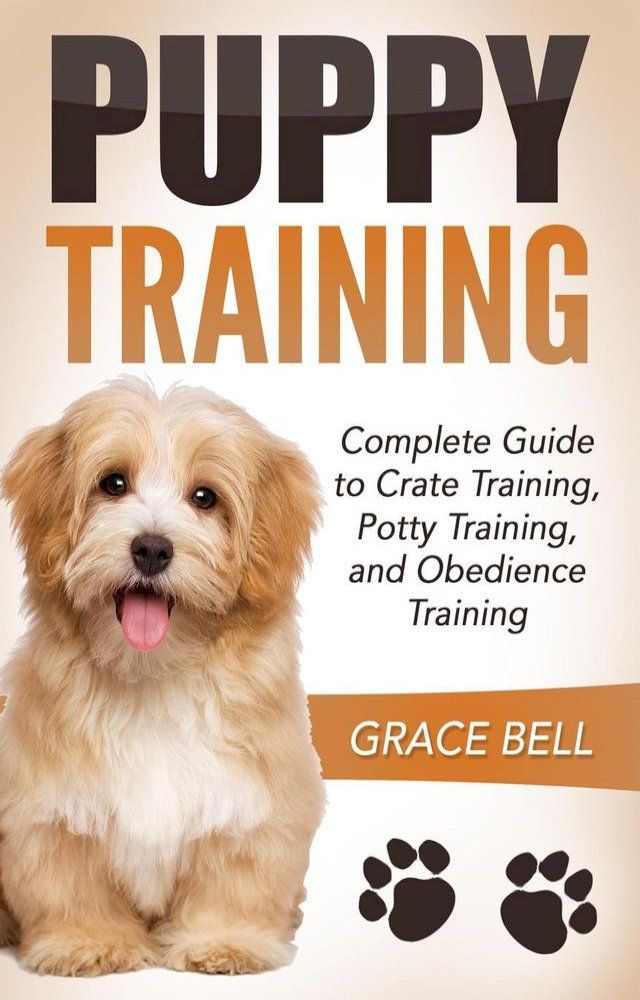  Puppy Training: Complete Guide to Crate Training, Potty Training, and Obedience Training(Kobo/電子書)