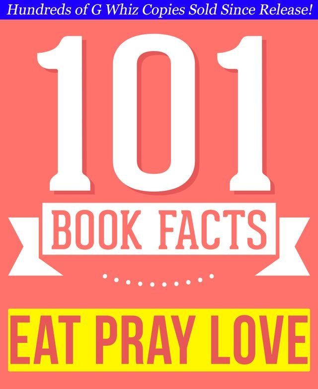  Eat, Pray, Love - 101 Amazingly True Facts You Didn't Know(Kobo/電子書)