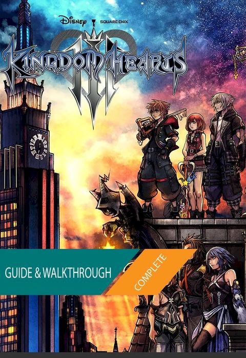 Kingdom Hearts 3 + ReMind DLC: The Complete Guide & Walkthrough(Kobo/電子書)