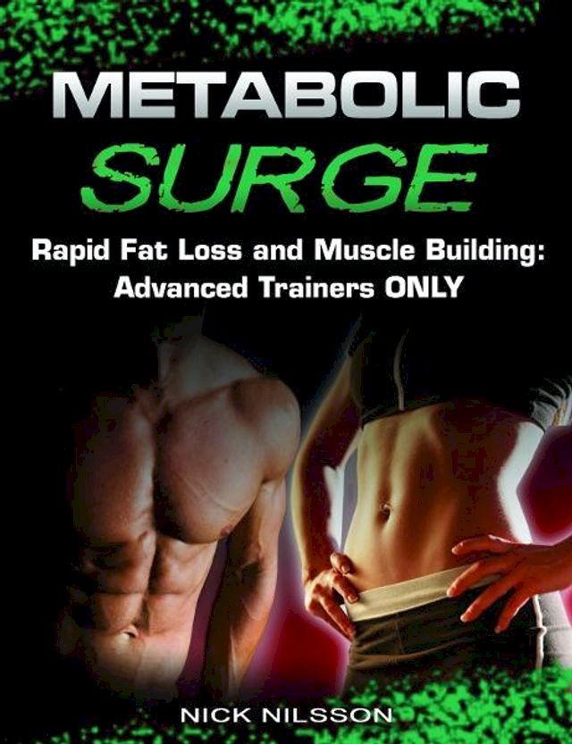  Metabolic Surge: Rapid Fat Loss and Muscle Building: Advanced Trainers Only(Kobo/電子書)