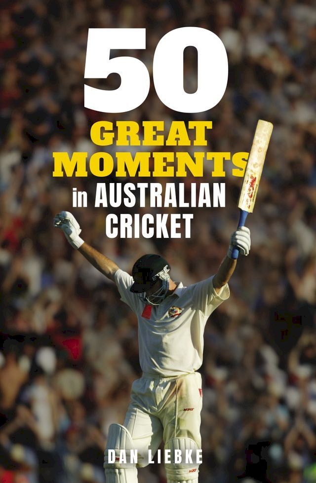  50 Great Moments in Australian Cricket(Kobo/電子書)