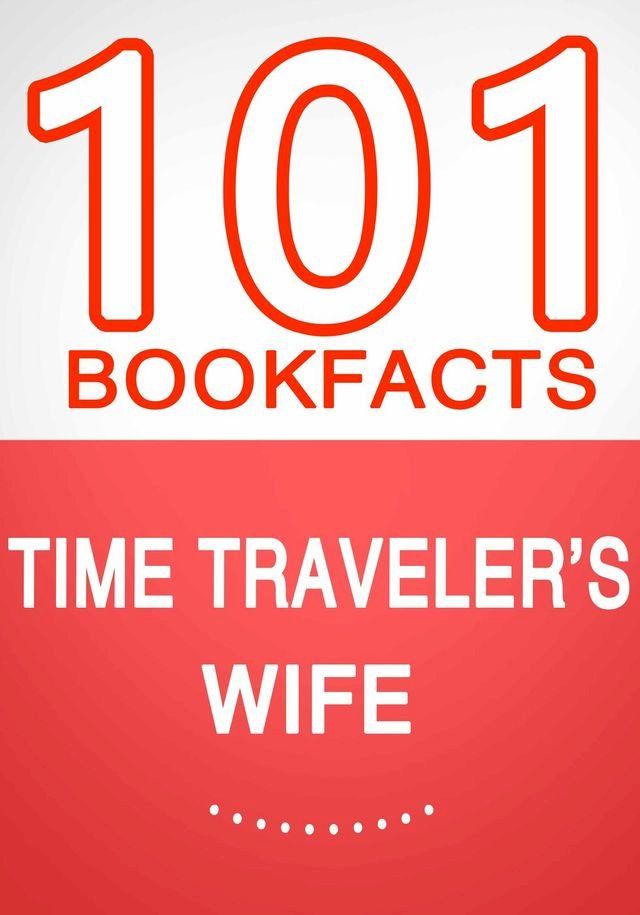  Time Traveler's Wife - 101 Amazing Facts You Didn't Know(Kobo/電子書)