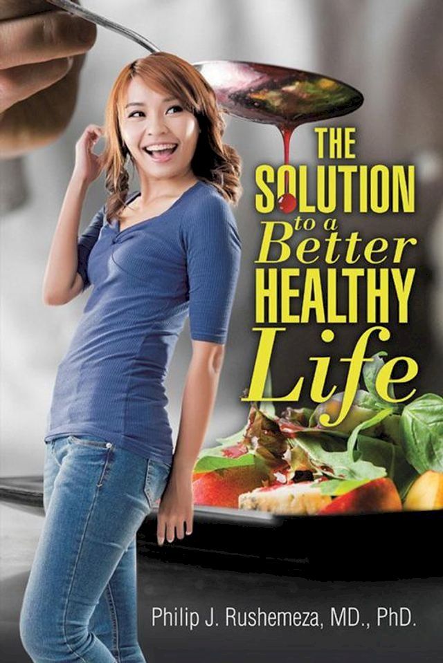  The Solution to a Better Healthy Life(Kobo/電子書)