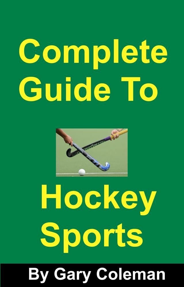  Complete Guide To Hockey Sports(Kobo/電子書)