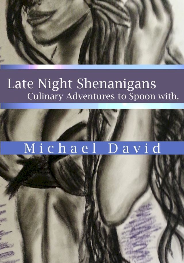  Late Night Shenanigans: Culinary Adventures to Spoon With.(Kobo/電子書)