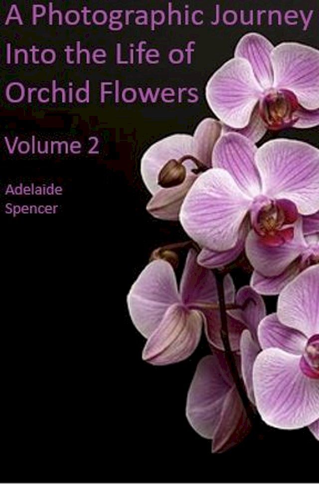  A Photographic Journey Into The Life of Orchid Flowers(Kobo/電子書)