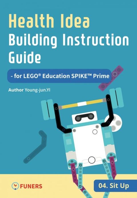 Health Idea Building Instruction Guide for LEGO Education SPIKE Prime 04 Sit up(Kobo/電子書)