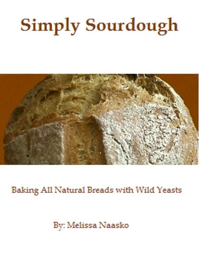  Simply Sourdough: Baking All Natural Breads with Wild Yeasts(Kobo/電子書)