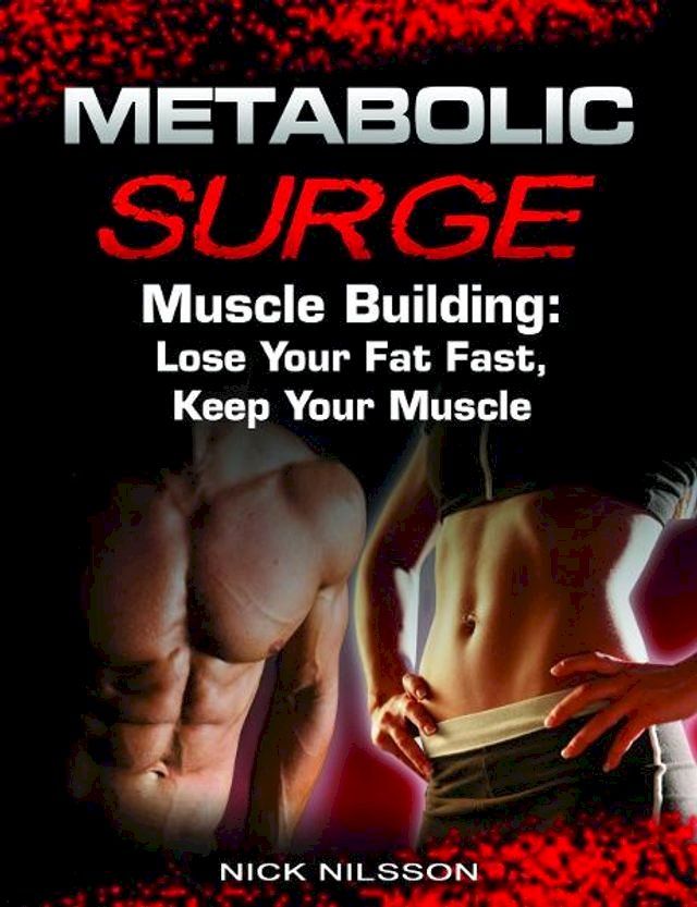  Metabolic Surge Muscle Building: Lose Your Fat Fast, Keep Your Muscle(Kobo/電子書)