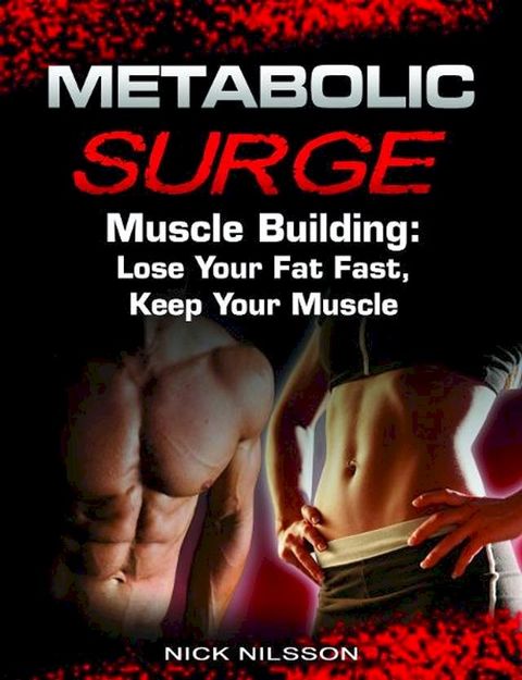 Metabolic Surge Muscle Building: Lose Your Fat Fast, Keep Your Muscle(Kobo/電子書)