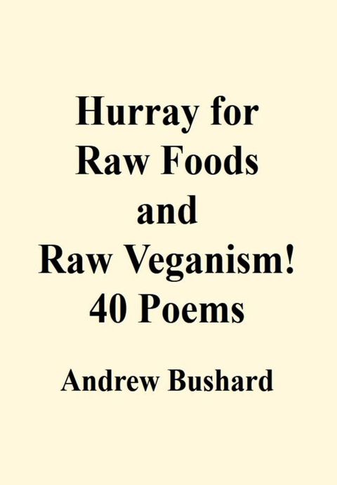 Hurray for Raw Foods and Raw Veganism!: 40 Poems(Kobo/電子書)