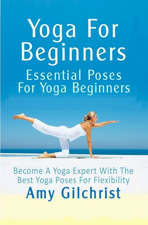 Yoga For Beginners: Essential Poses For Yoga Beginners(Kobo/電子書)