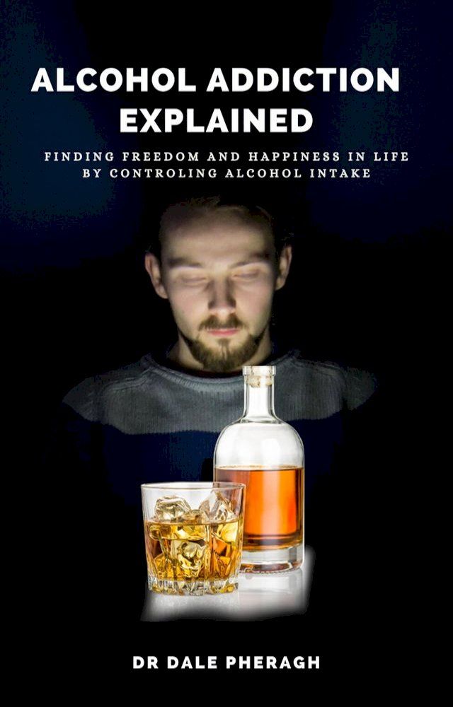  Alcohol Addiction Explained(Kobo/電子書)