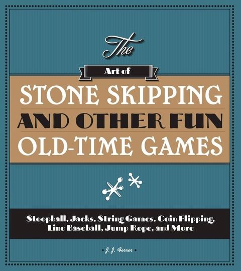 The Art of Stone Skipping and Other Fun Old-Time Games(Kobo/電子書)