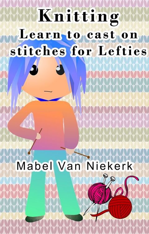 Knitting: Learn to Cast on Stitches for Lefties(Kobo/電子書)