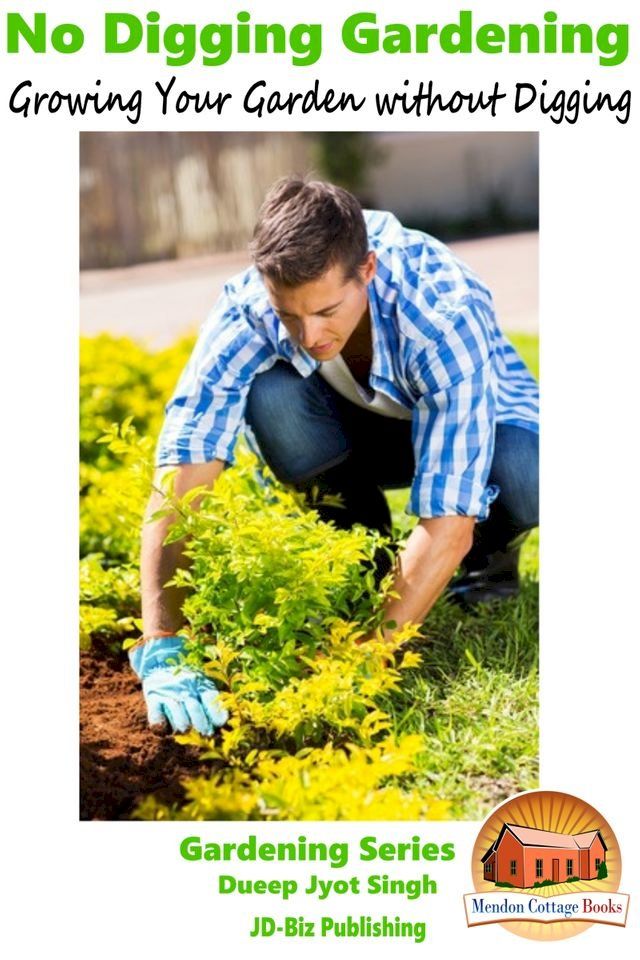  No Digging Gardening: Growing Your Garden without Digging(Kobo/電子書)