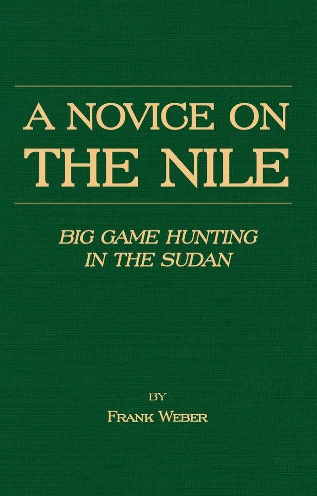  A Novice on the Nile - Big Game Hunting in the Sudan(Kobo/電子書)