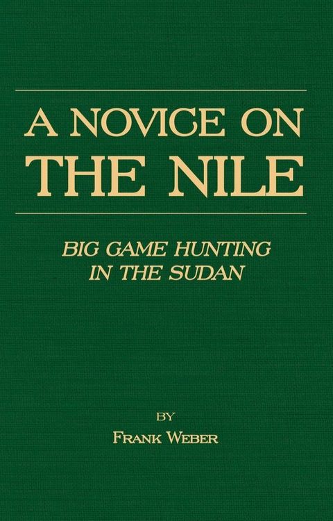 A Novice on the Nile - Big Game Hunting in the Sudan(Kobo/電子書)