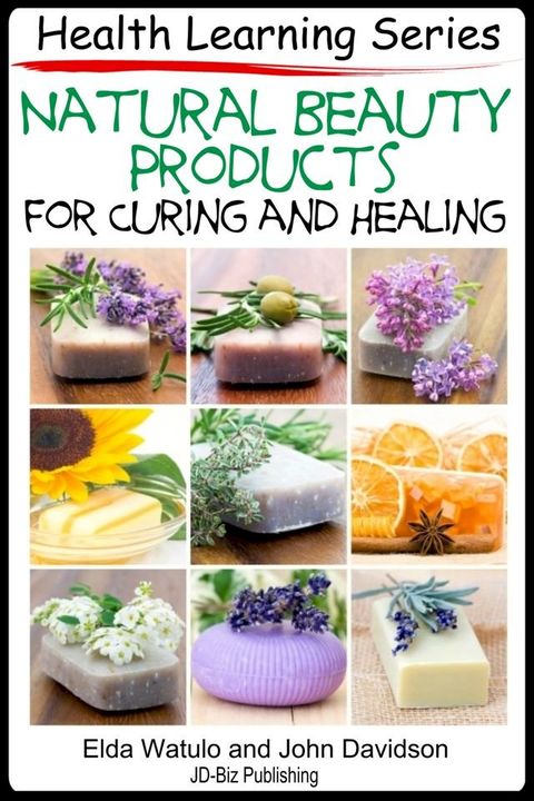 Natural Beauty Products For Curing and Healing(Kobo/電子書)