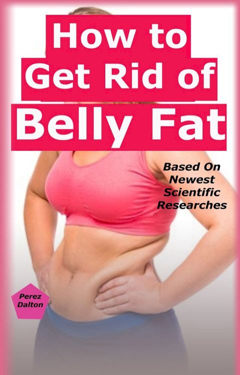 How to Get Rid of Belly Fat(Kobo/電子書)